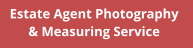 Estate Agent Photography  & Measuring Service